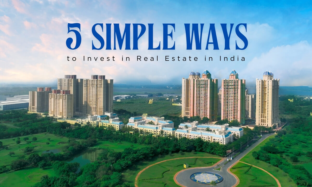 5 Simple Ways to Invest in Real Estate in India