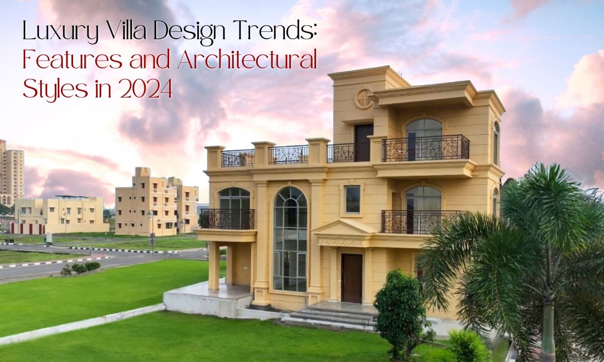 Luxury Villa Design Trends: Features and Architectural Styles in 2024